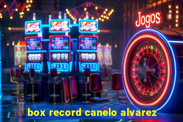 box record canelo alvarez